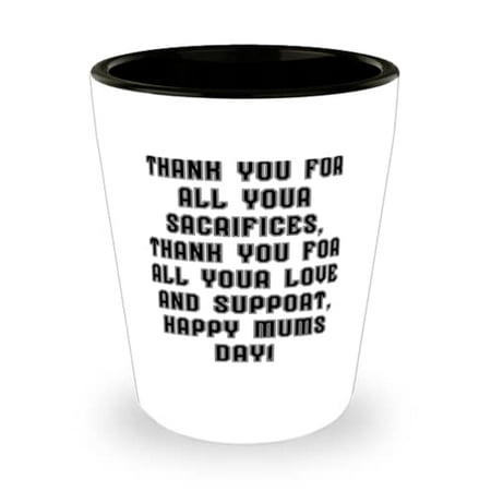 

Useful Single mom Thank you for all your sacrifices thank you for all your love and ! Beautiful Shot Glass For Mother From Son