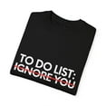 thumbnail image 3 of Funny Saying To Do List Ignore you Sarcasm Women Men Sassy Novelty Sarcastic Wife To Do List Ignore you Dad Unisex Garment-Dyed T-shirt, 3 of 4