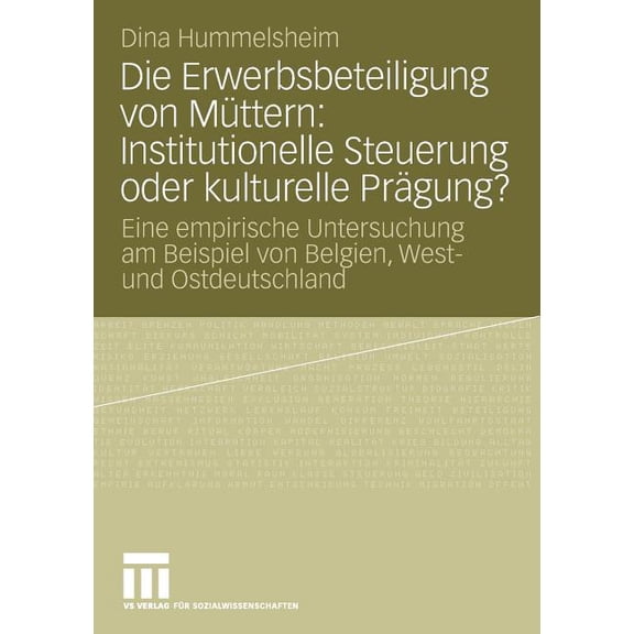 Die Erwerbsbeteiligung Von Müttern: Institutionelle Steuerung Oder Kulturelle Prägung?: Eine Empirische Untersuchung Am , (Paperback)