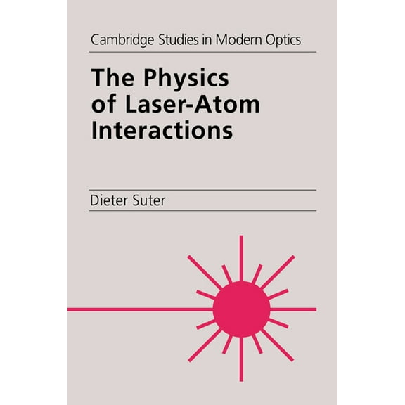 Cambridge Studies in Modern Optics The Physics of Laser-Atom Interactions, Book 19, (Paperback)