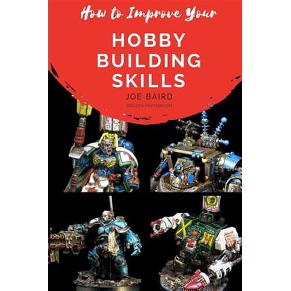 Pre-Owned How to Improve Your Hobby Building Skills : Learn to Build Better Miniatures