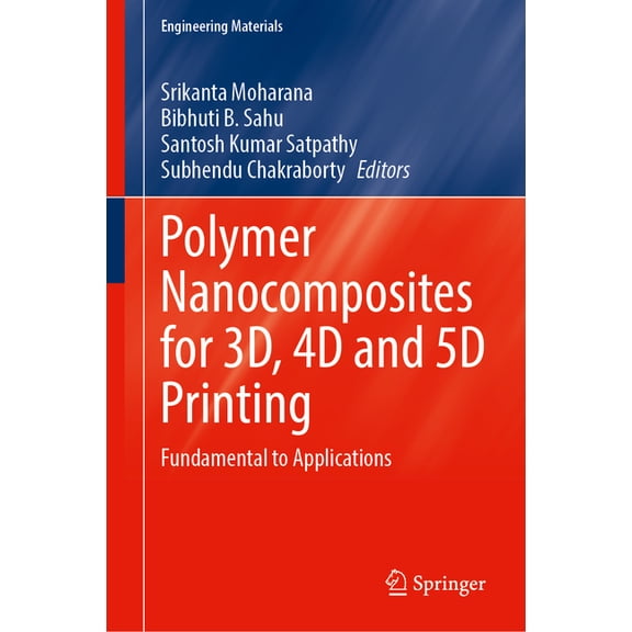 Engineering Materials Polymer Nanocomposites for 3d, 4D and 5d Printing: Fundamental to Applications, (Hardcover)