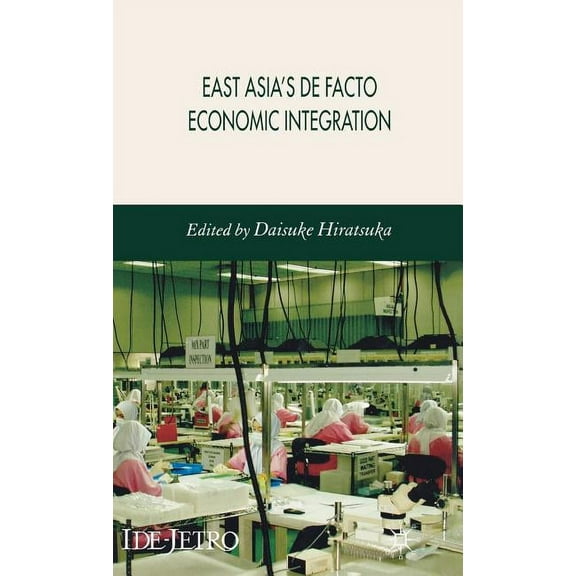 IDE-JETRO East Asia's de Facto Economic Integration, (Hardcover)