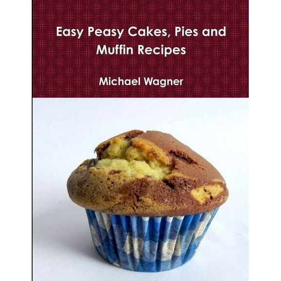 Easy Peasy Cakes, Pies and Muffin Recipes, (Paperback)