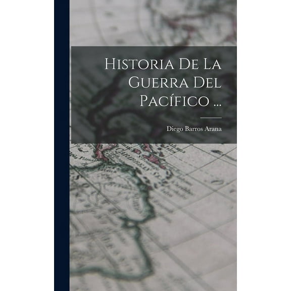 Historia De La Guerra Del Pacífico ... (Hardcover)