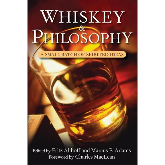 Philosophy for Everyone Whiskey and Philosophy: A Small Batch of Spirited Ideas, Book 17, (Paperback)