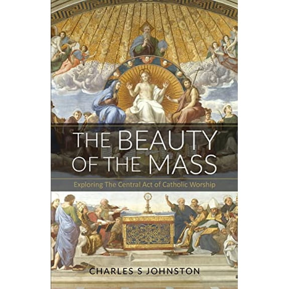 Pre-Owned The Beauty Of The Mass: Exploring The Central Act Of Catholic Worship (Paperback) 0578406055 9780578406053