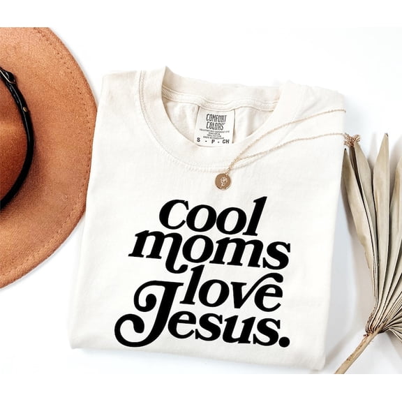 Cool Moms Love Jesus T-Shirt, Christian Mom Tee, Praying Mama Shirts, Faith Based T-Shirt, Faithful Shirt, Religious Mom Tee