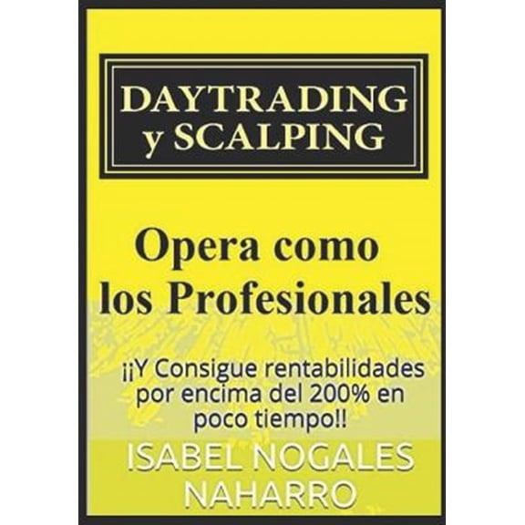 Pre-Owned Daytrading Y Scalping: Opera Como Los Profesionales Y Consigue Rentabilidades Hasta 200% En Poco Tiempo