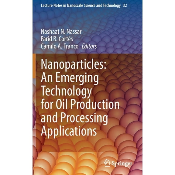 Lecture Notes in Nanoscale Science and T Nanoparticles: An Emerging Technology for Oil Production and Processing Applications, Book 32, (Hardcover)