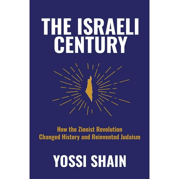 The Israeli Century: How the Zionist Revolution Changed History and Reinvented Judaism, (Hardcover)