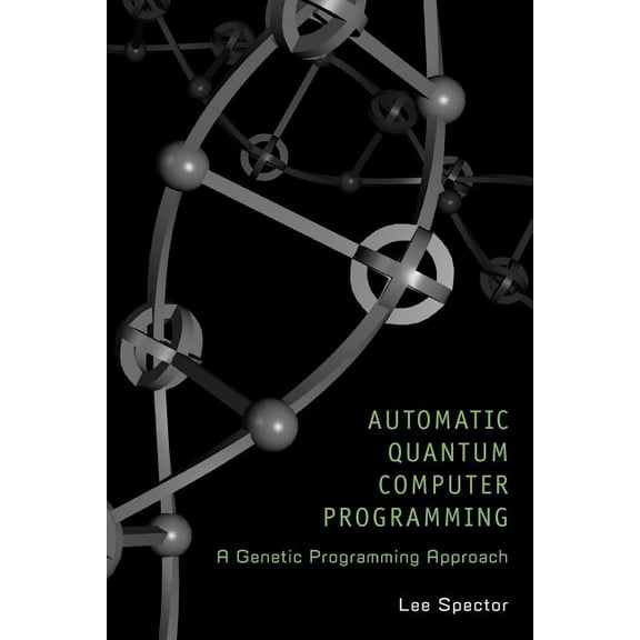 Genetic Programming Automatic Quantum Computer Programming: A Genetic Programming Approach, Book 7, (Paperback)