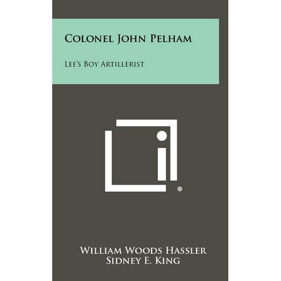 Colonel John Pelham : Lee's Boy Artillerist (Hardcover)