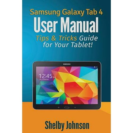 Samsung Galaxy Tab 4 User Manual : Tips & Tricks Guide for Your Tablet! (Paperback)
