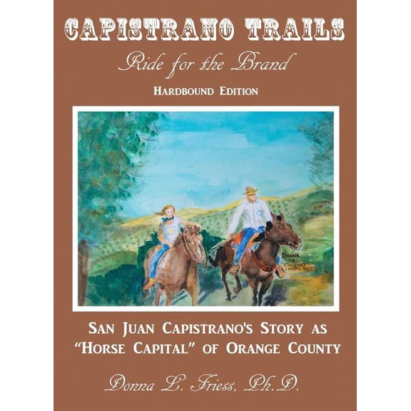 Hardbound Edition Capistrano Trails: Ride for the Brand, (Hardcover)