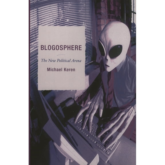 Blogosphere: The New Political Arena, (Paperback)