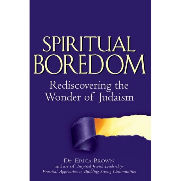 Spiritual Boredom: Rediscovering the Wonder of Judaism, (Paperback)