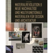 Materialrevolution II : Neue Nachhaltige Und Multifunktionale Materialien Fr Design Und Architektur (Hardcover)