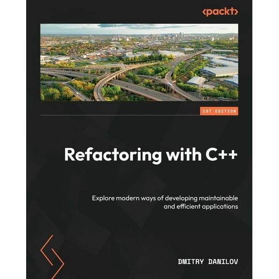Refactoring with C : Explore modern ways of developing maintainable and efficient applications, (Paperback)