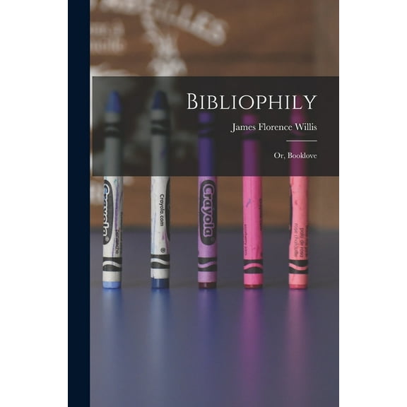 Bibliophily: Or, Booklove, (Paperback)
