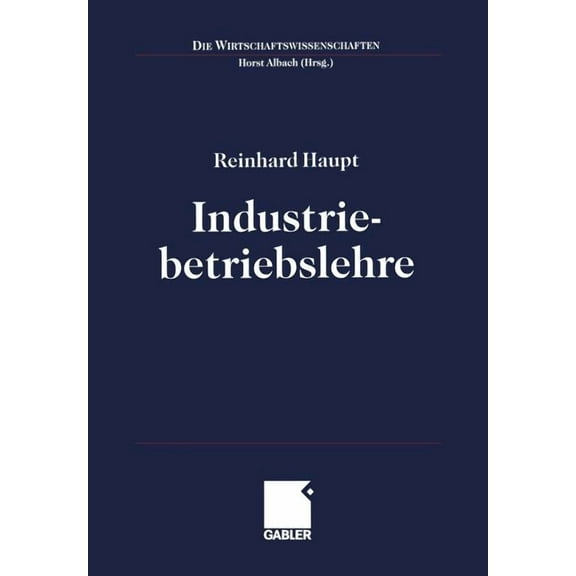 Die Wirtschaftswissenschaften Industriebetriebslehre: EinfÃ¼hrung Management Im Lebenszyklus Industrieller GeschÃ¤ftsfelder, (Paperback)