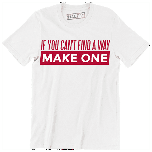 If You Find A Way Make One Funny Slogan Quote Men's T-Shirt