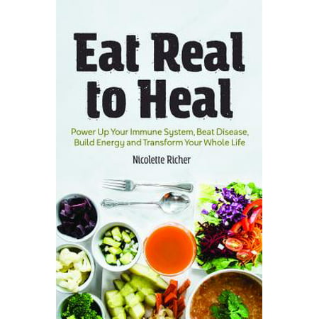 Eat Real to Heal : Using Food as Medicine to Reverse Chronic Diseases from Diabetes, Arthritis, Cancer and (Best Way To Eat A Mango)