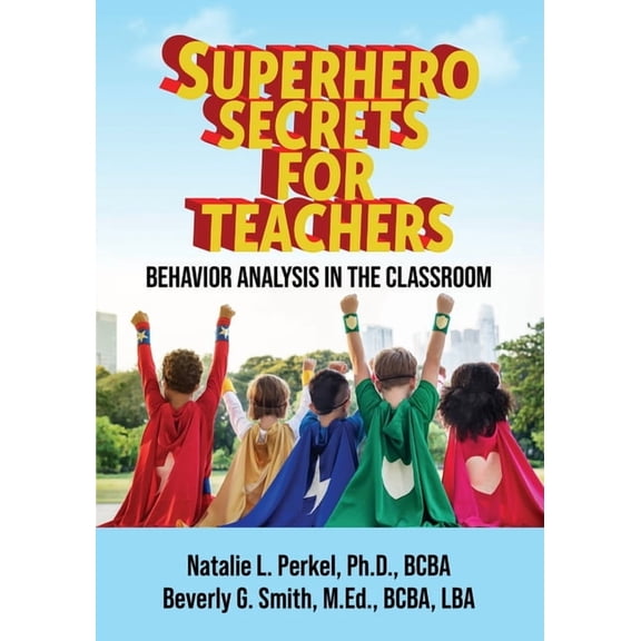 Superhero Secrets for Teachers: Behavior Analysis in the Classroom, (Paperback)