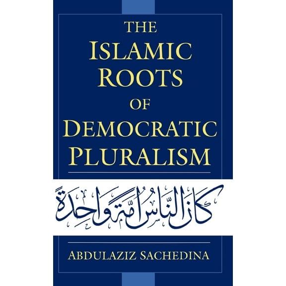 The Islamic Roots of Democratic Pluralism, (Hardcover)