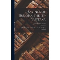 Sayings of Buddha, the Iti-Vuttaka: A Pali Work of the Buddhist Canon for the First Time Translated, (Hardcover)
