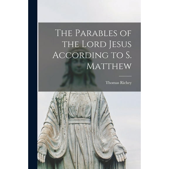 The Parables of the Lord Jesus According to S. Matthew (Paperback)