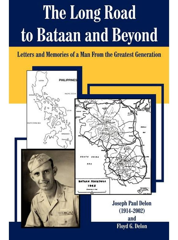 The Long Road to Bataan and Beyond : Letters and Memories of a Man from the Greatest Generation (Paperback)