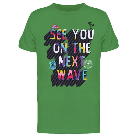 See You On The Next Wave. Tee Men's -Image by Shutterstock