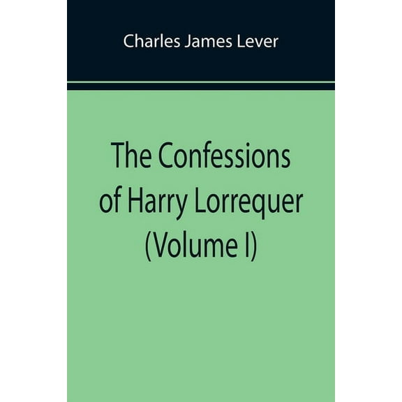 The Confessions of Harry Lorrequer (Volume I) (Paperback)