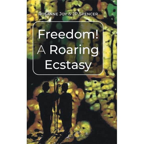 Freedom! A Roaring Ecstasy (Hardcover)