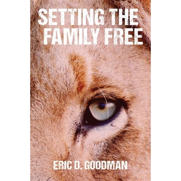 Setting the Family Free (Paperback) by Eric D Goodman