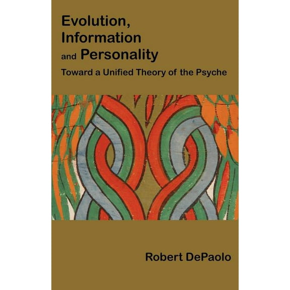 Evolution, Information, and Personality: Toward a Unified Theory of the Psyche, (Paperback)
