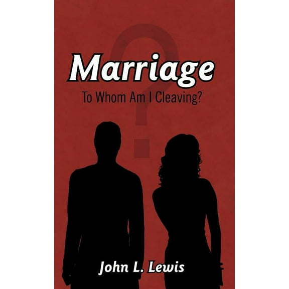 Marriage: To Whom Am I Cleaving? (Paperback)