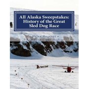 All Alaska Sweepstakes: History of the Great Sled Dog Race - 1908-2008 (Paperback)