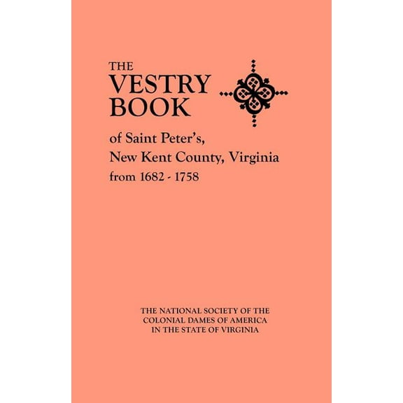 Vestry Book of Saint Peter's, New Kent County, Virginia, from 1682-1758, (Paperback)