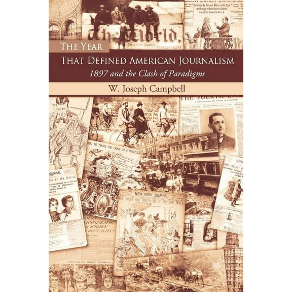 The Year That Defined American Journalism: 1897 and the Clash of Paradigms, (Paperback)