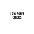 thumbnail image 3 of CafePress - I Dig Sober Chicks Light T Shirt - Light T-Shirt - CP, 3 of 4
