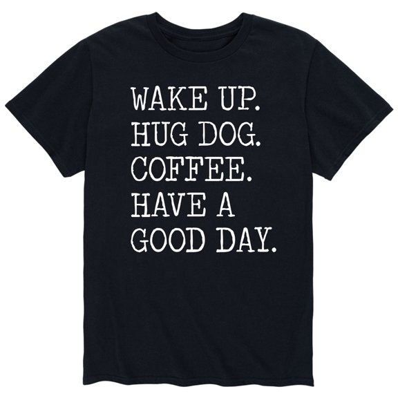 Instant Message - Wake Up Hug Dog Coffee Have a Good Day Short Sleeve Graphic T-Shirt