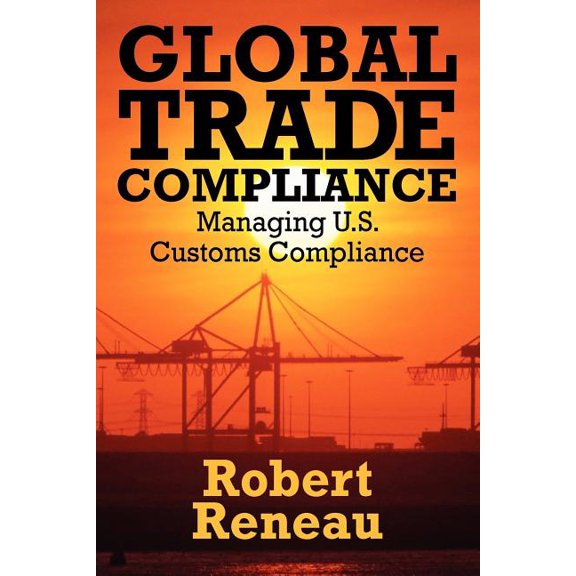 Global Trade Compliance: Managing U.S. Customs Compliance, (Paperback)