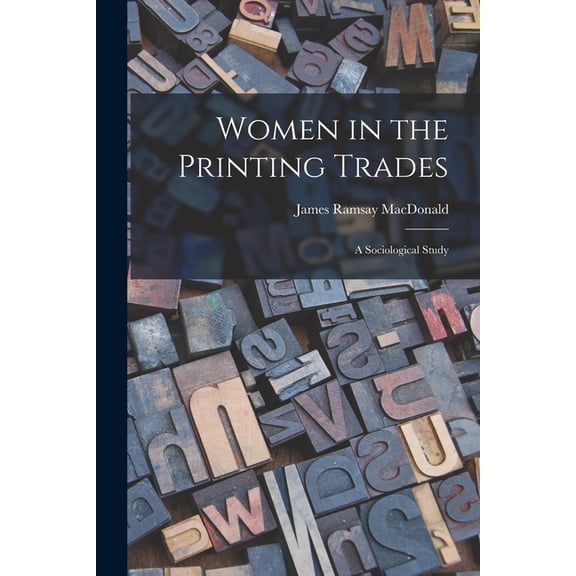 Women in the Printing Trades: A Sociological Study, (Paperback)