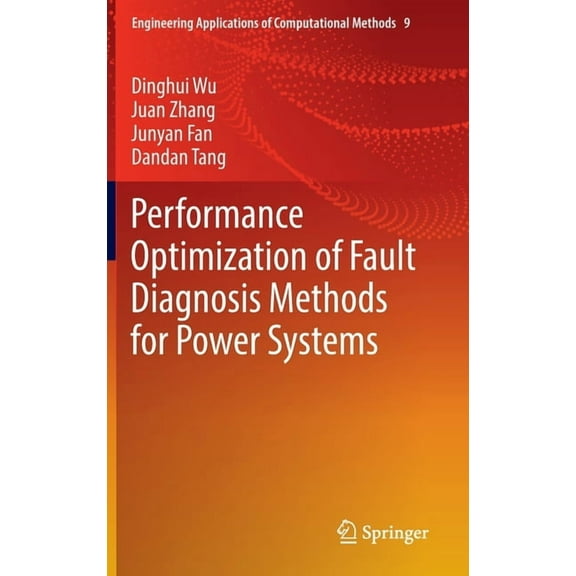 Engineering Applications of Computationa Performance Optimization of Fault Diagnosis Methods for Power Systems, Book 9, (Hardcover)