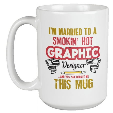 

I m Married To A Smokin Hot Graphic Designer. Sweet Graphic Design Coffee & Tea Gift Mug For Husband Dad Partner Lover Sweetheart Darling And Men Married To Graphic Designers (15oz)