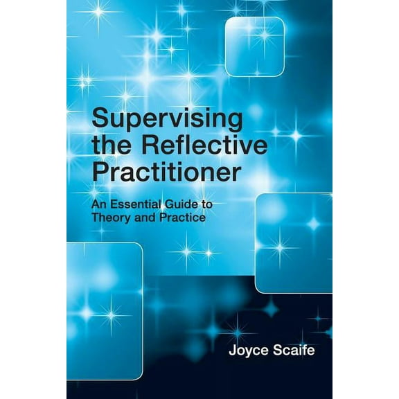 Supervising the Reflective Practitioner: An Essential Guide to Theory and Practice, (Paperback)