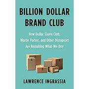 Pre-Owned Billion Dollar Brand Club : How Dollar Shave Club, Warby Parker, and Other Disruptors Are Remaking What We Buy 9781250313065