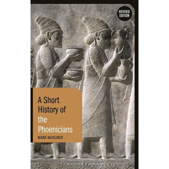 Short Histories A Short History of the Phoenicians: Revised Edition, (Hardcover)